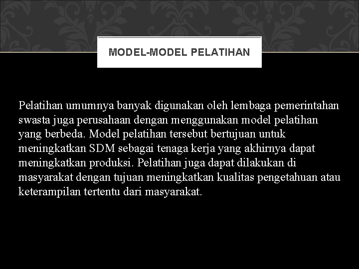 MODEL-MODEL PELATIHAN Pelatihan umumnya banyak digunakan oleh lembaga pemerintahan swasta juga perusahaan dengan menggunakan MODEL-MODEL PELATIHAN Pelatihan umumnya banyak digunakan oleh lembaga pemerintahan swasta juga perusahaan dengan menggunakan