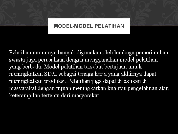 MODEL-MODEL PELATIHAN Pelatihan umumnya banyak digunakan oleh lembaga pemerintahan swasta juga perusahaan dengan menggunakan