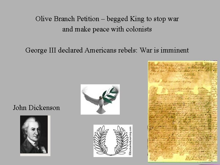 Olive Branch Petition – begged King to stop war and make peace with colonists