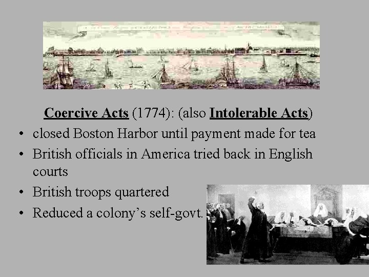  • • Coercive Acts (1774): (also Intolerable Acts) closed Boston Harbor until payment