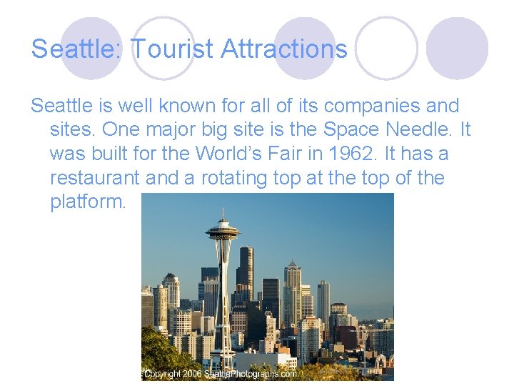 Seattle: Tourist Attractions Seattle is well known for all of its companies and sites.