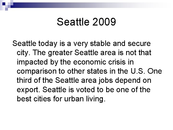 Seattle 2009 Seattle today is a very stable and secure city. The greater Seattle