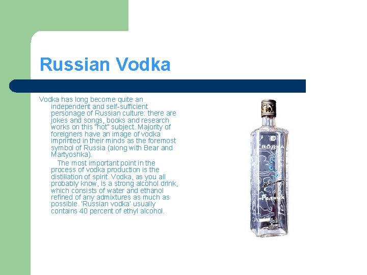 Russian Vodka has long become quite an independent and self-sufficient personage of Russian culture: