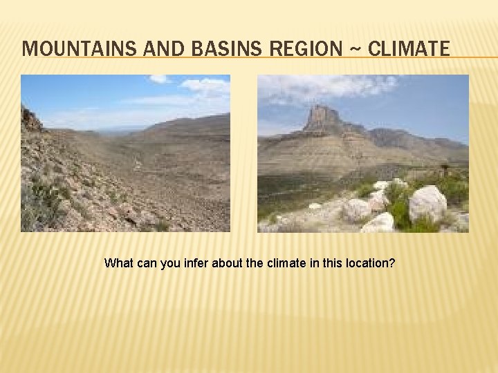 MOUNTAINS AND BASINS REGION ~ CLIMATE What can you infer about the climate in