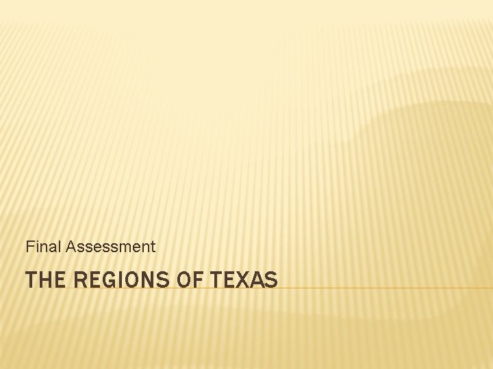 Final Assessment THE REGIONS OF TEXAS 