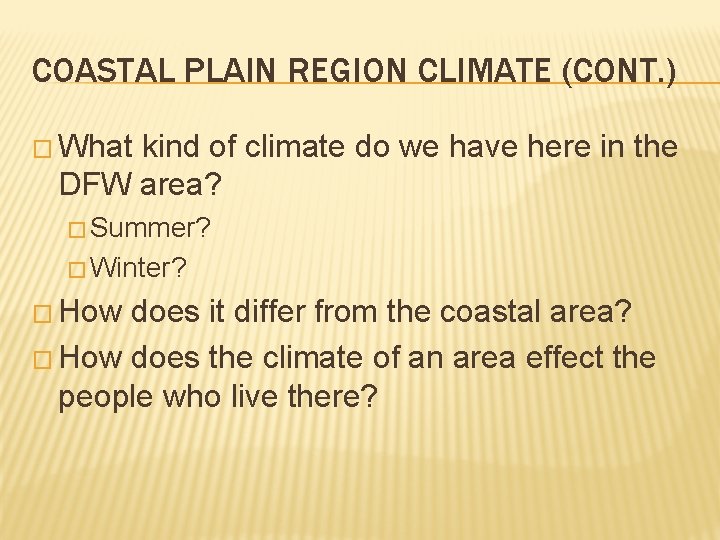 COASTAL PLAIN REGION CLIMATE (CONT. ) � What kind of climate do we have