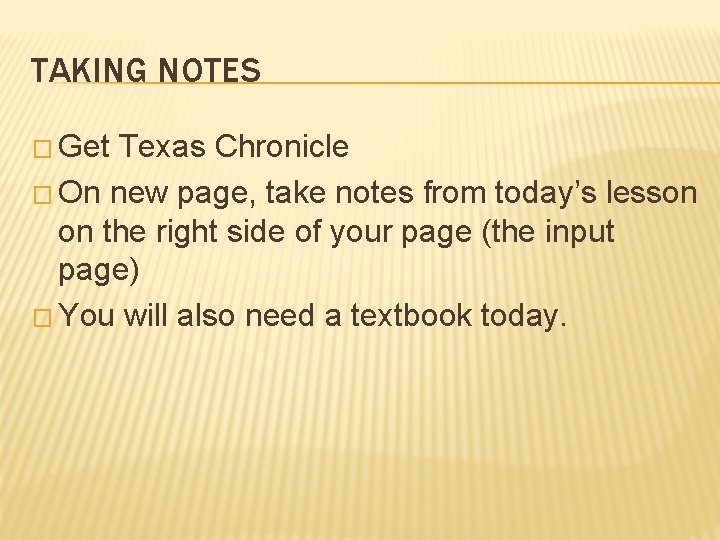 TAKING NOTES � Get Texas Chronicle � On new page, take notes from today’s