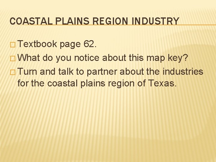 COASTAL PLAINS REGION INDUSTRY � Textbook page 62. � What do you notice about