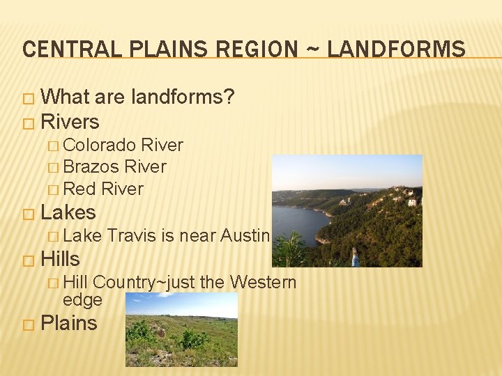 CENTRAL PLAINS REGION ~ LANDFORMS � What are landforms? � Rivers � Colorado River