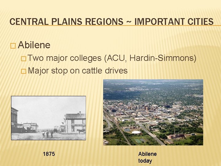 CENTRAL PLAINS REGIONS ~ IMPORTANT CITIES � Abilene � Two major colleges (ACU, Hardin-Simmons)