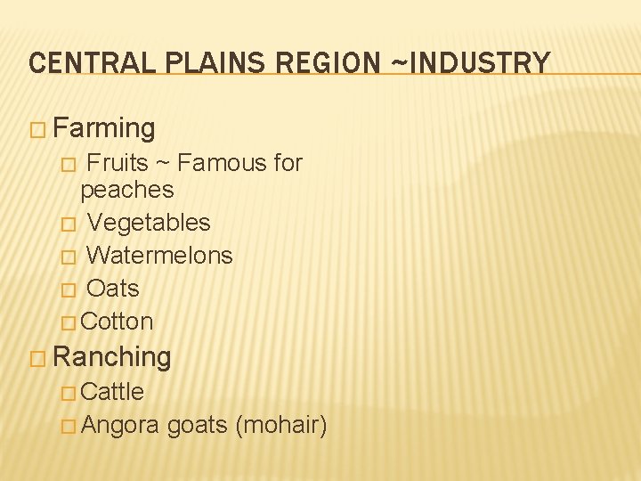 CENTRAL PLAINS REGION ~INDUSTRY � Farming Fruits ~ Famous for peaches � Vegetables �