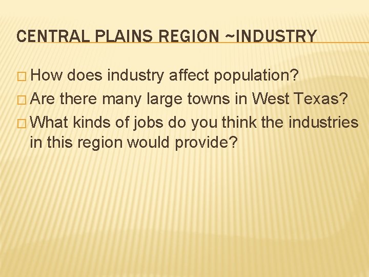 CENTRAL PLAINS REGION ~INDUSTRY � How does industry affect population? � Are there many