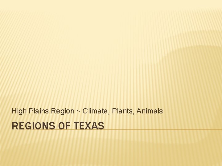 High Plains Region ~ Climate, Plants, Animals REGIONS OF TEXAS 