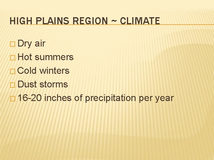HIGH PLAINS REGION ~ CLIMATE � Dry air � Hot summers � Cold winters