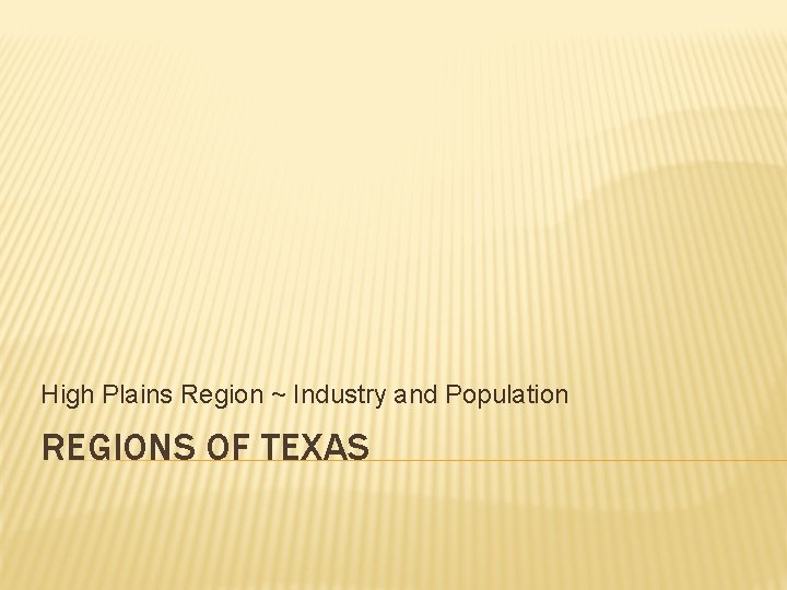 High Plains Region ~ Industry and Population REGIONS OF TEXAS 