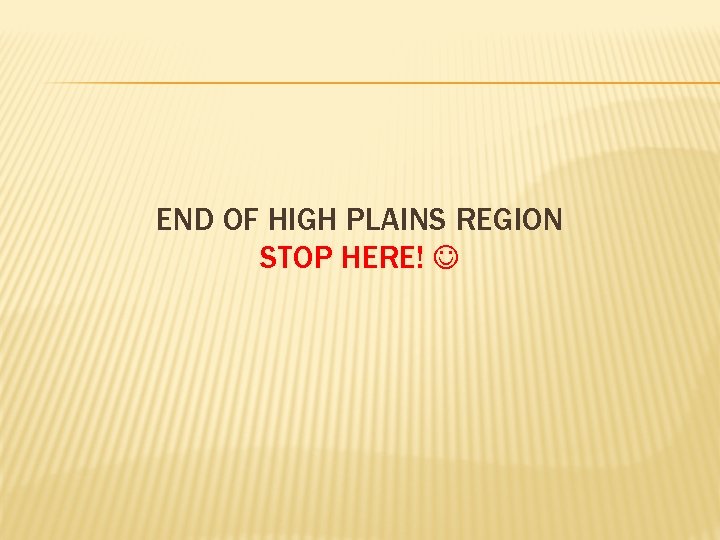 END OF HIGH PLAINS REGION STOP HERE! 