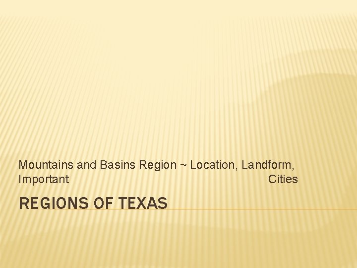 Mountains and Basins Region ~ Location, Landform, Important Cities REGIONS OF TEXAS 
