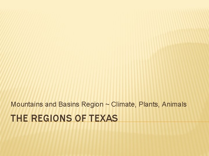 Mountains and Basins Region ~ Climate, Plants, Animals THE REGIONS OF TEXAS 