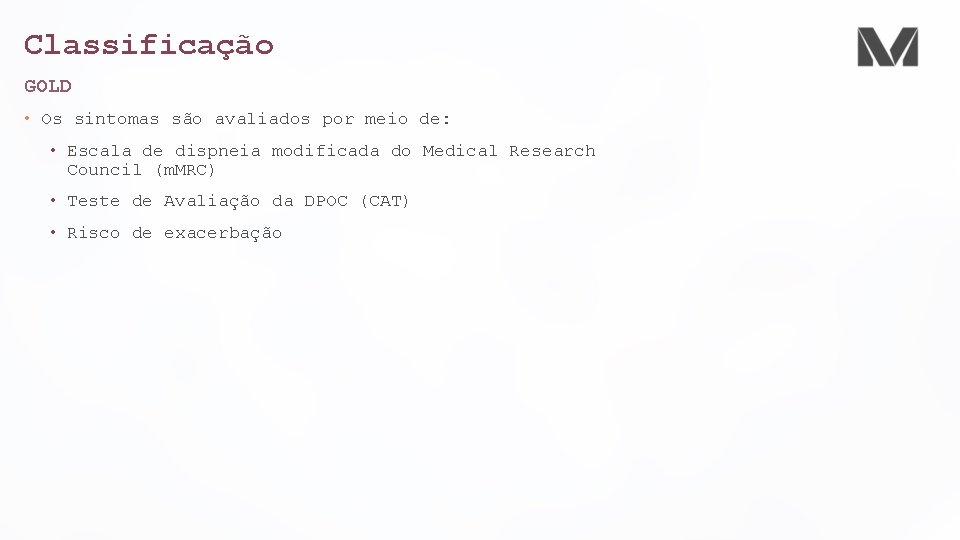 Classificação GOLD • Os sintomas são avaliados por meio de: • Escala de dispneia