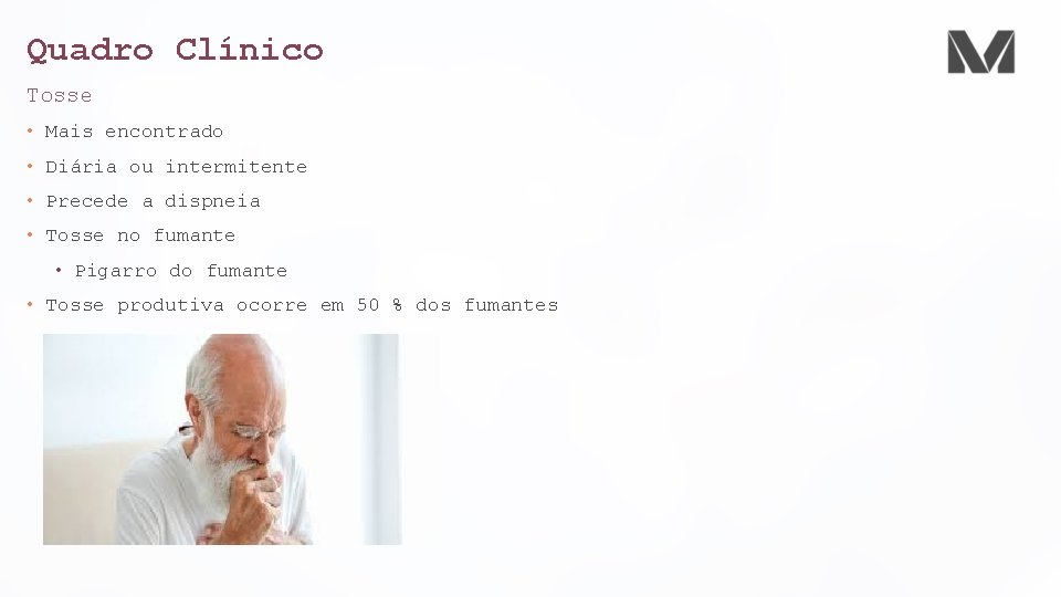 Quadro Clínico Tosse • Mais encontrado • Diária ou intermitente • Precede a dispneia