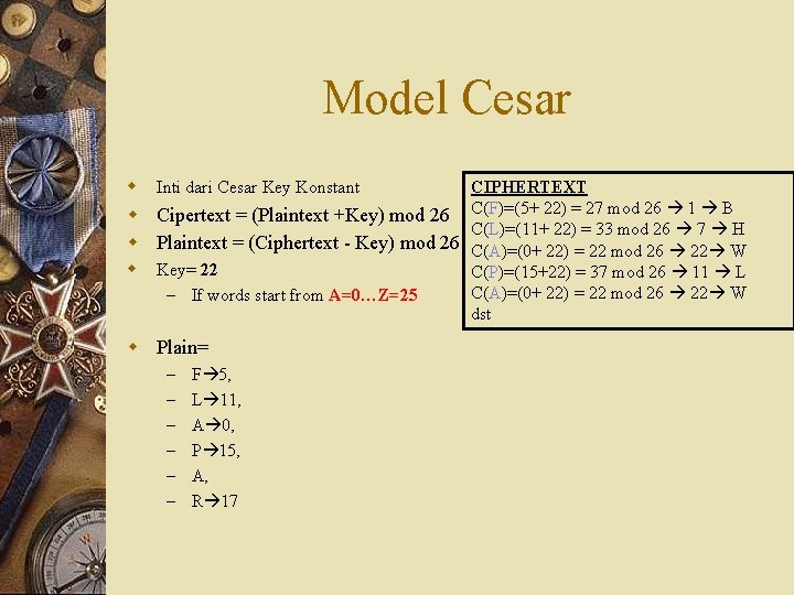 Model Cesar w w Inti dari Cesar Key Konstant CIPHERTEXT Cipertext = (Plaintext +Key)