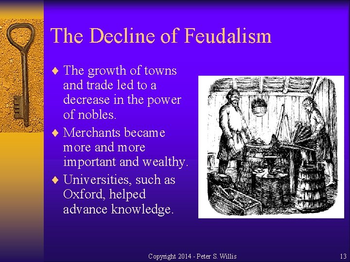 The Decline of Feudalism ¨ The growth of towns and trade led to a