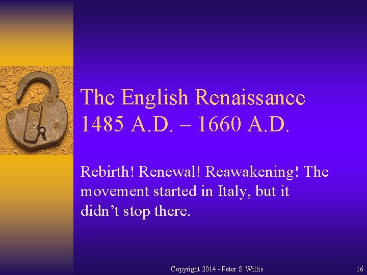 The English Renaissance 1485 A. D. – 1660 A. D. Rebirth! Renewal! Reawakening! The