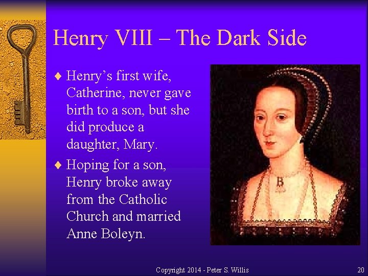 Henry VIII – The Dark Side ¨ Henry’s first wife, Catherine, never gave birth