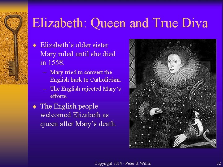 Elizabeth: Queen and True Diva ¨ Elizabeth’s older sister Mary ruled until she died