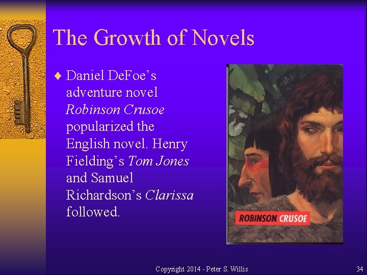 The Growth of Novels ¨ Daniel De. Foe’s adventure novel Robinson Crusoe popularized the