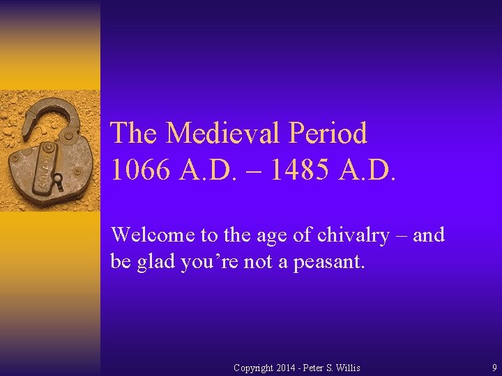The Medieval Period 1066 A. D. – 1485 A. D. Welcome to the age