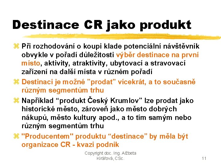 Destinace CR jako produkt z Při rozhodování o koupi klade potenciální návštěvník obvykle v