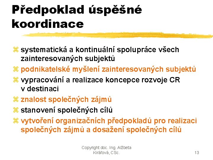 Předpoklad úspěšné koordinace z systematická a kontinuální spolupráce všech zainteresovaných subjektů z podnikatelské myšlení