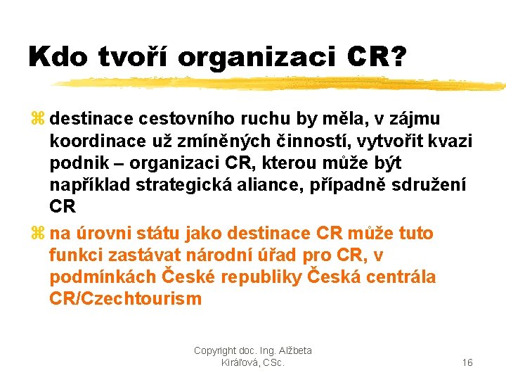 Kdo tvoří organizaci CR? z destinace cestovního ruchu by měla, v zájmu koordinace už