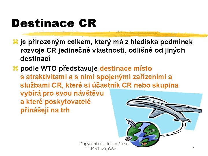 Destinace CR z je přirozeným celkem, který má z hlediska podmínek rozvoje CR jedinečné