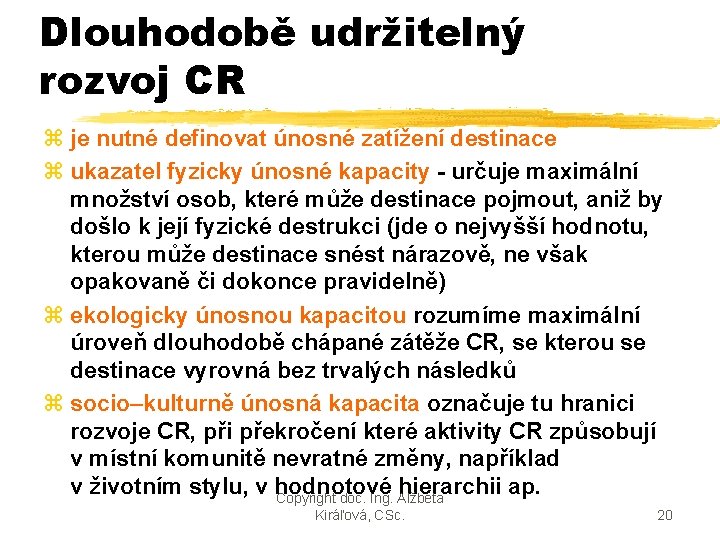 Dlouhodobě udržitelný rozvoj CR z je nutné definovat únosné zatížení destinace z ukazatel fyzicky