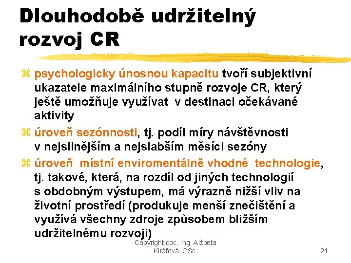 Dlouhodobě udržitelný rozvoj CR z psychologicky únosnou kapacitu tvoří subjektivní ukazatele maximálního stupně rozvoje