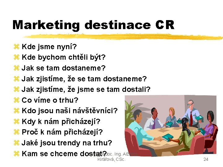 Marketing destinace CR z Kde jsme nyní? z Kde bychom chtěli být? z Jak