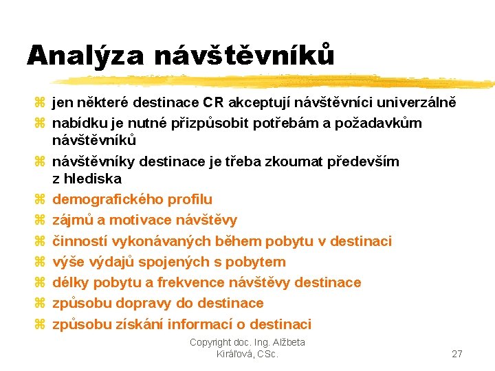 Analýza návštěvníků z jen některé destinace CR akceptují návštěvníci univerzálně z nabídku je nutné