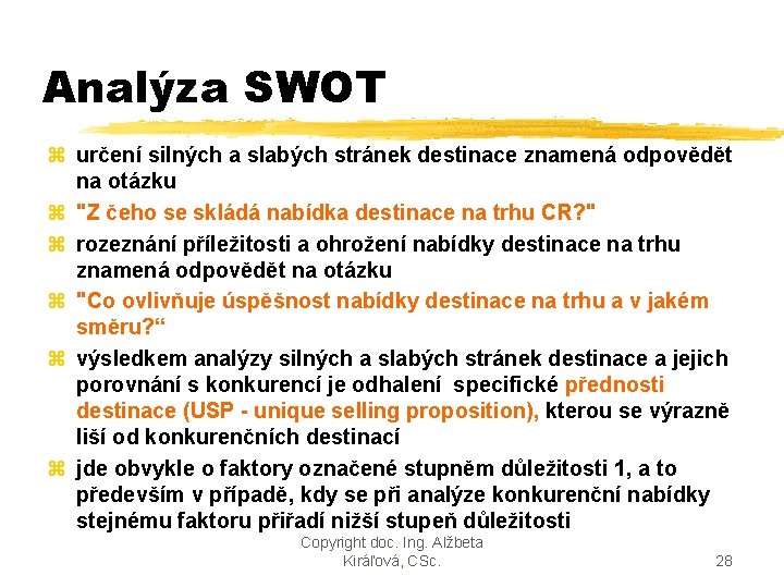 Analýza SWOT z určení silných a slabých stránek destinace znamená odpovědět na otázku z