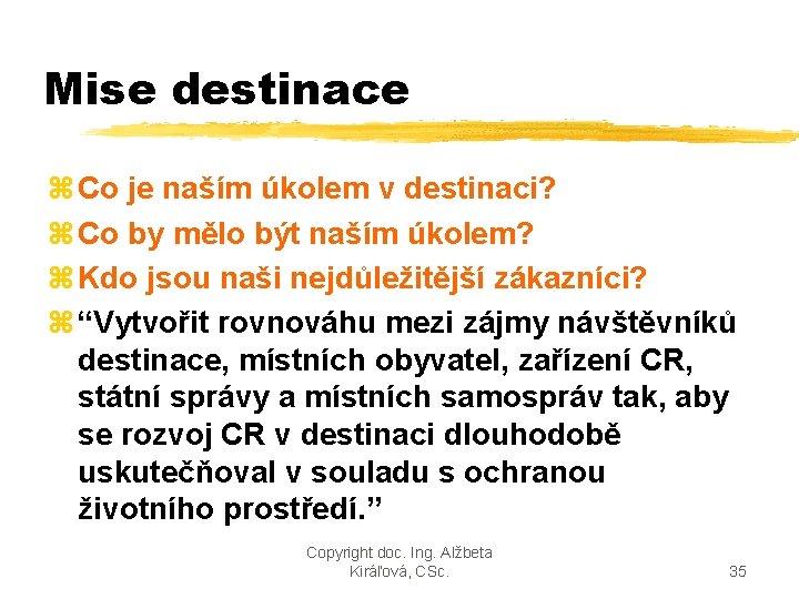 Mise destinace z Co je naším úkolem v destinaci? z Co by mělo být