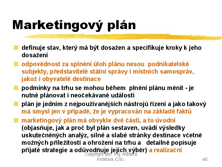 Marketingový plán z definuje stav, který má být dosažen a specifikuje kroky k jeho