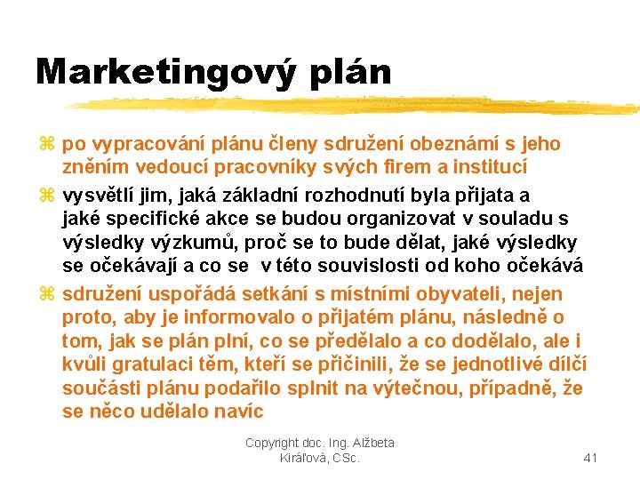 Marketingový plán z po vypracování plánu členy sdružení obeznámí s jeho zněním vedoucí pracovníky