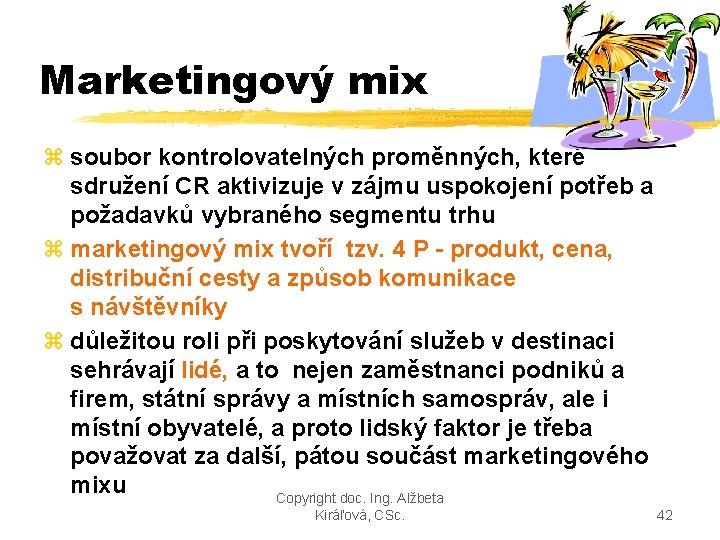 Marketingový mix z soubor kontrolovatelných proměnných, které sdružení CR aktivizuje v zájmu uspokojení potřeb