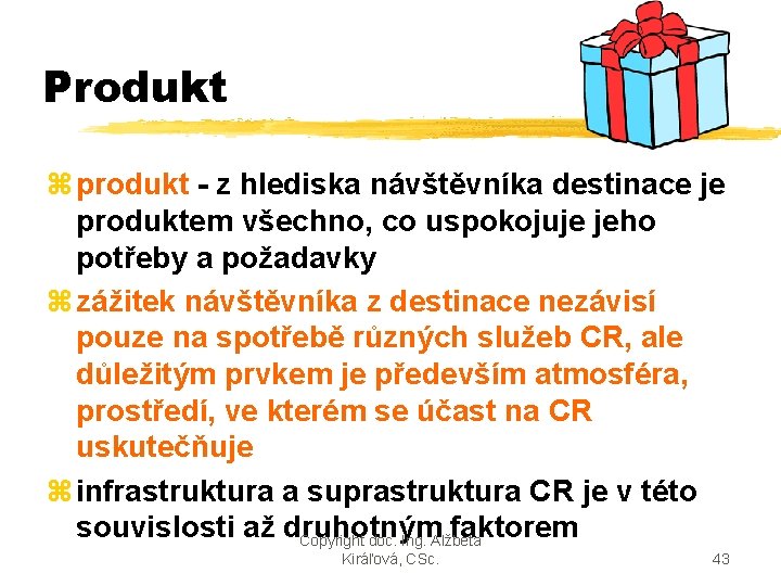 Produkt z produkt - z hlediska návštěvníka destinace je produktem všechno, co uspokojuje jeho