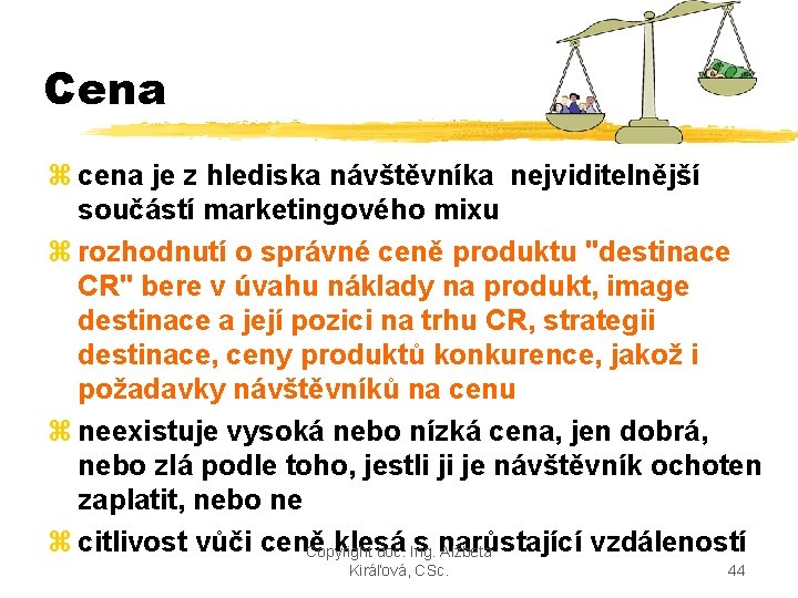 Cena z cena je z hlediska návštěvníka nejviditelnější součástí marketingového mixu z rozhodnutí o