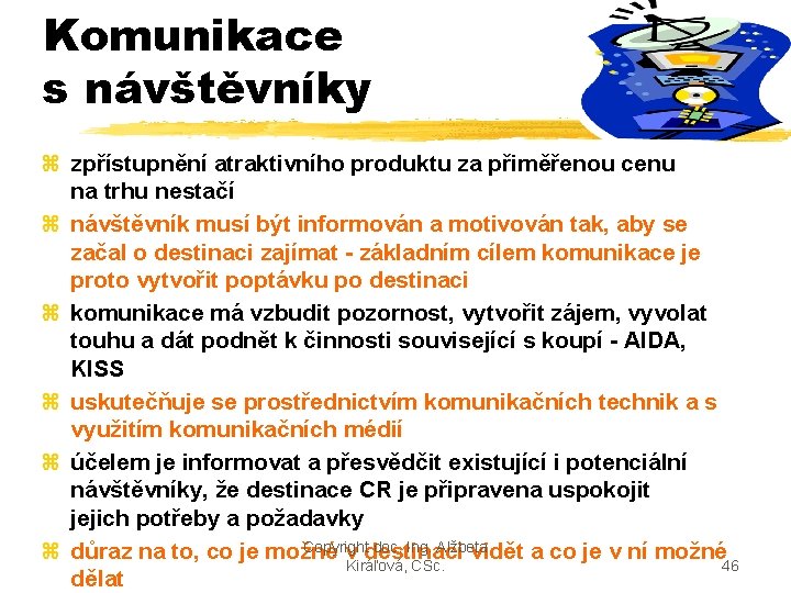 Komunikace s návštěvníky z zpřístupnění atraktivního produktu za přiměřenou cenu na trhu nestačí z