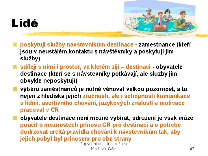 Lidé z poskytují služby návštěvníkům destinace - zaměstnance (kteří jsou v neustálém kontaktu s