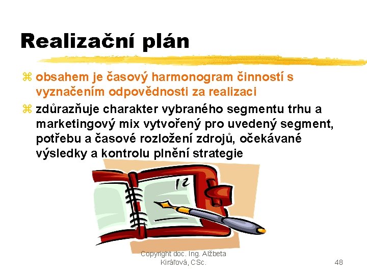 Realizační plán z obsahem je časový harmonogram činností s vyznačením odpovědnosti za realizaci z