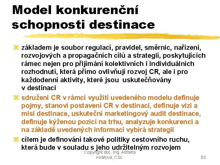 Model konkurenční schopnosti destinace z základem je soubor regulací, pravidel, směrnic, nařízení, rozvojových a